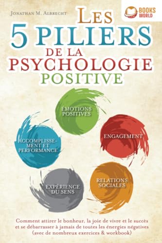 Les 5 piliers de la psychologie positive: Comment attirer le bonheur, la joie de vivre et le succès et se débarrasser à jamais de toutes les énergies négatives (avec de nombreux exercices & workbook) von EoB