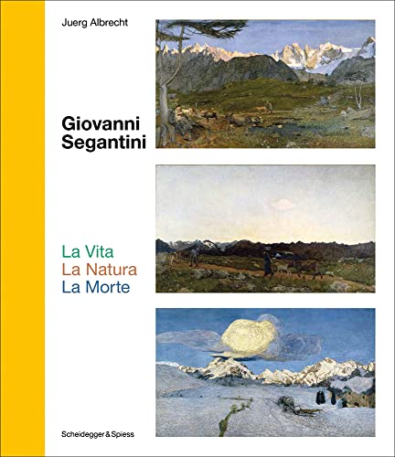 Giovanni Segantini. La Vita – La Natura – La Morte: Schlüsselwerke der Schweizer Kunst (Landmarks of Swiss Art) von Scheidegger & Spiess