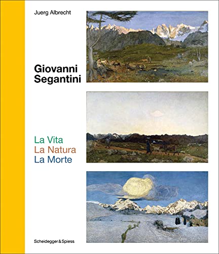 Giovanni Segantini. La Vita – La Natura – La Morte: Schlüsselwerke der Schweizer Kunst (Landmarks of Swiss Art)
