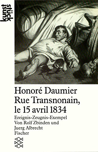 Honoré Daumier Rue Transnonain, le 15 avril 1834: Ereignis-Zeugnis-Exempel