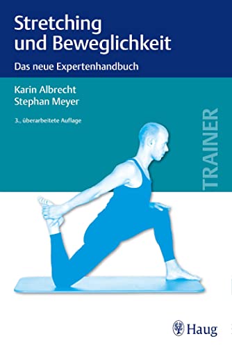 Stretching und Beweglichkeit: Das neue Expertenhandbuch Stretching und Beweglichkeit: Das neue Expertenhandbuch
