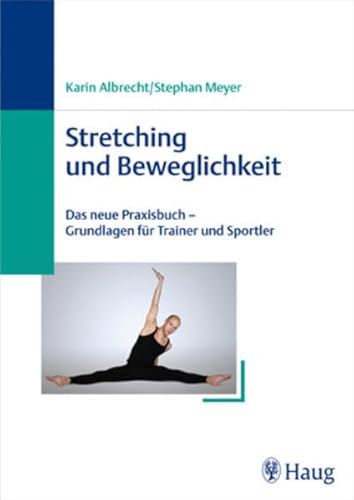 Stretching und Beweglichkeit: Das neue Expertenhandbuch. Mit 120 Übungen Stretching und Beweglichkeit: Das neue Expertenhandbuch. Mit 120 Übungen