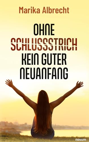 Ohne Schlussstrich kein guter Neuanfang: DE Ohne Schlussstrich kein guter Neuanfang: DE von novum Verlag