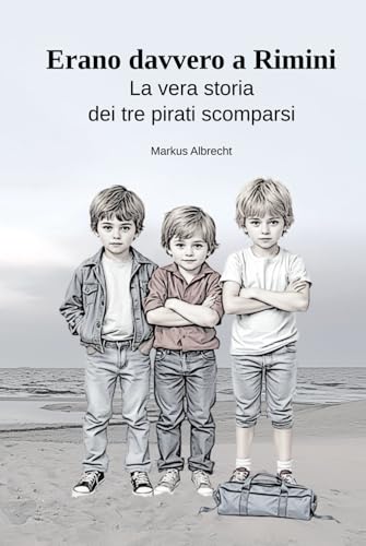 Erano davvero a Rimini: La vera storia dei tre pirati scomparsi von Independently published