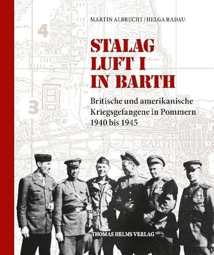 Stalag Luft I in Barth: Britische und amerikanische Kriegsgefangene in Pommern 1940 bis 1945