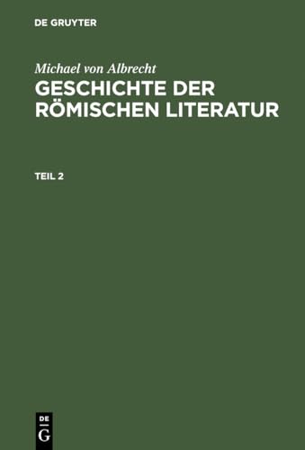 Michael von Albrecht: Geschichte der römischen Literatur. Teil 2: Von Andronicus Bis Boethius; Mit Berücksichtigung Ihrer Bedeutung Für Die Neuzeit Michael von Albrecht: Geschichte der römischen Literatur. Teil 2: Von Andronicus Bis Boethius; Mit Berücksichtigung Ihrer Bedeutung Für Die Neuzeit