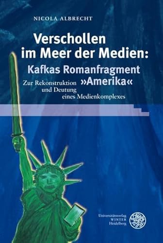 Verschollen im Meer der Medien: Kafkas Romanfragment 'Amerika': Zur Rekonstruktion und Deutung eines Medienkomplexes (Reihe Siegen: Beiträge zur Literatur-, Sprach- und Medienwissenschaft) von Universittsverlag Winter