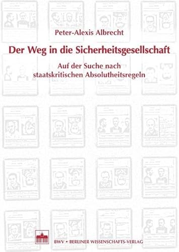 Der Weg in die Sicherheitsgesellschaft: Auf der Suche nach staatskritischen Absolutheitsregeln von Berliner Wissenschafts-Verlag