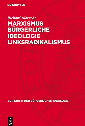 Marxismus bürgerliche Ideologie Linksradikalismus (Zur Kritik der Bürgerlichen Ideologie) von De Gruyter