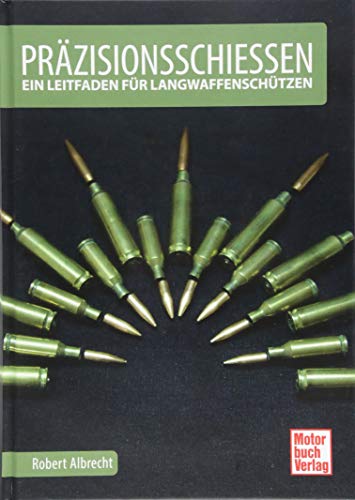 Präzisionsschießen: Ein Leitfaden für Langwaffenschützen von Motorbuch Verlag