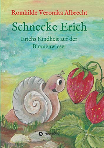 Schnecke Erich - Teil 1: Erichs Kindheit auf der Blumenwiese von tredition