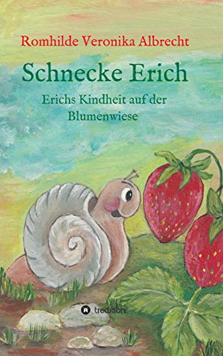 Schnecke Erich - Teil 1: Erichs Kindheit auf der Blumenwiese von tredition
