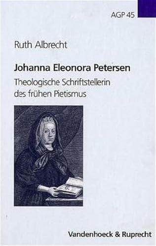 Johanna Eleonora Petersen: Theologische Schriftstellerin des frühen Pietismus (Arbeiten zur Geschichte des Pietismus, Band 45)
