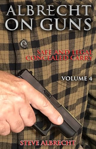 Albrecht on Guns: Safe and Legal Concealed Carry, Volume 4 von Paperback Press