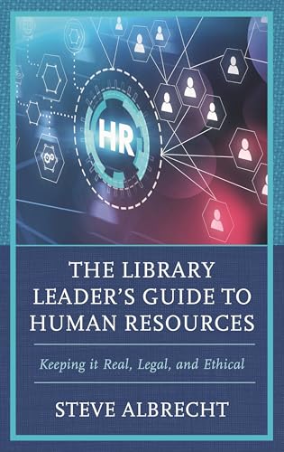 The Library Leader's Guide to Human Resources: Keeping It Real, Legal, and Ethical von Rowman & Littlefield