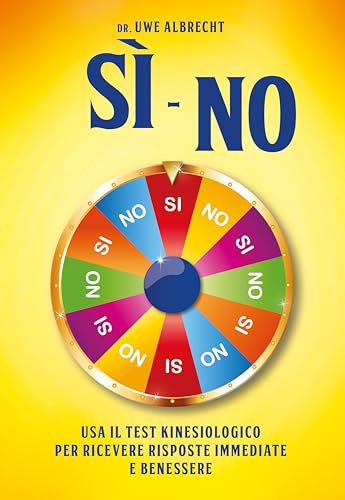 Sì no. Usa il test kinesiologico per ricevere risposte immediate e benessere (Psicologia e crescita personale)