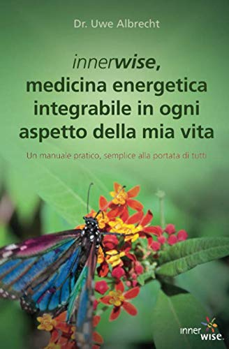 innerwise, medicina energetica integrabile in ogni aspetto della mia vita: Un manuale pratico, semplice alla portata di tutti von Independently published
