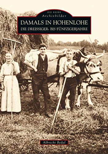 Damals in Hohenlohe: Die Dreißiger- bis Fünfzigerjahre