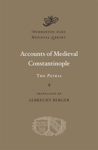 Accounts of Medieval Constantinople: The Patria (Dumbarton Oaks Medieval Library, Band 24) von Harvard University Press