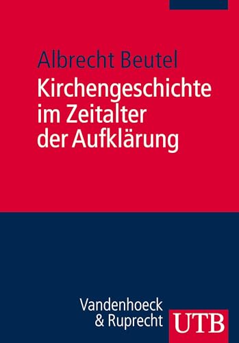Kirchengeschichte im Zeitalter der Aufklärung: Ein Kompendium von UTB GmbH