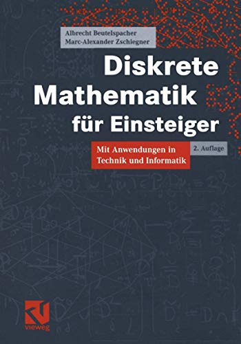 Diskrete Mathematik für Einsteiger: Mit Anwendungen in Technik und Informatik Diskrete Mathematik für Einsteiger: Mit Anwendungen in Technik und Informatik