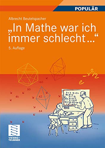 "In Mathe war ich immer schlecht...": Berichte und Bilder von Mathematik und Mathematikern, Problemen und Witzen, Unendlichkeit und Verständlichkeit, ... heiterer und ernsterer Mathematik von Vieweg+Teubner Verlag
