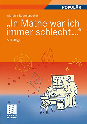 "In Mathe war ich immer schlecht...": Berichte und Bilder von Mathematik und Mathematikern, Problemen und Witzen, Unendlichkeit und Verständlichkeit, ... heiterer und ernsterer Mathematik