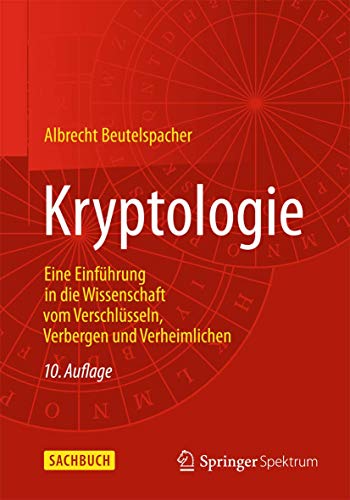 Kryptologie: Eine Einführung in die Wissenschaft vom Verschlüsseln, Verbergen und Verheimlichen von Springer Spektrum