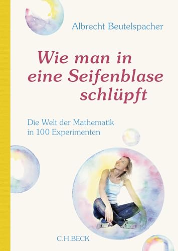 Wie man in eine Seifenblase schlüpft: Die Welt der Mathematik in 100 Experimenten Wie man in eine Seifenblase schlüpft: Die Welt der Mathematik in 100 Experimenten