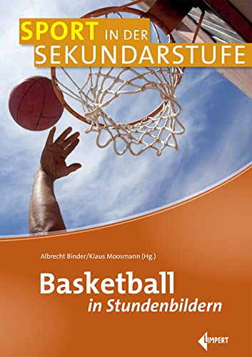 Basketball in Stundenbildern (Sport in der Sekundarstufe) von Limpert Verlag GmbH