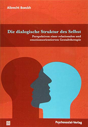 Die dialogische Struktur des Selbst: Perspektiven einer relationalen und emotionsorientierten Gestalttherapie (Therapie & Beratung) von Psychosozial Verlag GbR