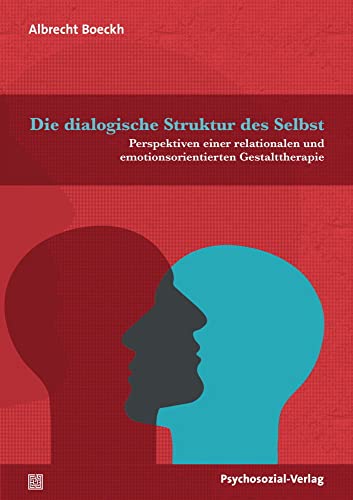 Die dialogische Struktur des Selbst: Perspektiven einer relationalen und emotionsorientierten Gestalttherapie (Therapie & Beratung) von Psychosozial Verlag GbR