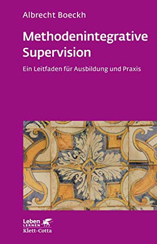 Methodenintegrative Supervision (Leben Lernen, Bd. 210): Ein Leitfaden für Ausbildung und Praxis von Klett-Cotta Verlag