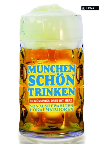 München schön trinken. 36 Münchner Orte mit Herz von Milena Verlag