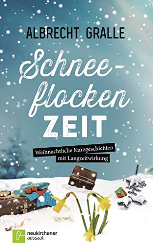 Schneeflockenzeit: Weihnachtliche Kurzgeschichten mit Langzeitwirkung von Neukirchener Verlag