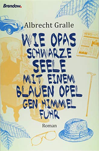 Wie Opas schwarze Seele mit einem blauen Opel gen Himmel fuhr: Roman