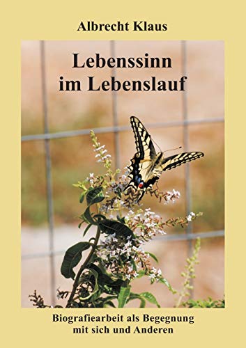 Lebenssinn im Lebenslauf: Biografiearbeit als Begegnung mit sich und Anderen von Books on Demand