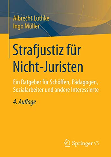 Strafjustiz für Nicht-Juristen: Ein Ratgeber für Schöffen, Pädagogen, Sozialarbeiter und andere Interessierte von Springer VS