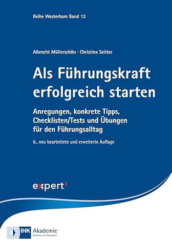 Als Führungskraft erfolgreich starten: Anregungen, konkrete Tipps, Checklisten/Tests und Übungen für den Führungsalltag (Reihe Westerham) von Expert-Verlag GmbH