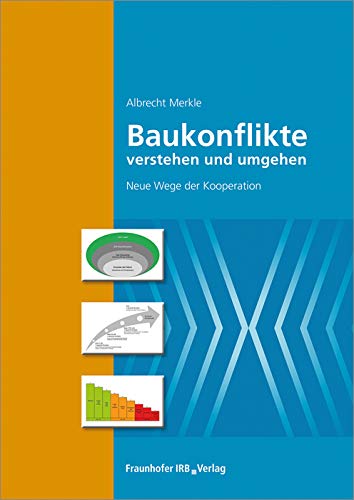 Baukonflikte verstehen und umgehen. Neue Wege der Kooperation. Baukonflikte verstehen und umgehen. Neue Wege der Kooperation. von Fraunhofer Irb Stuttgart