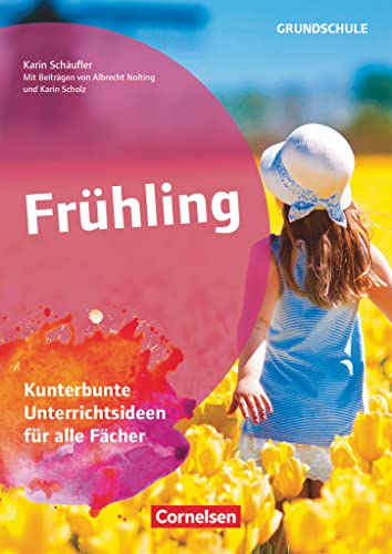 Projekthefte Grundschule: Frühling - Kunterbunte Unterrichtsideen für alle Fächer