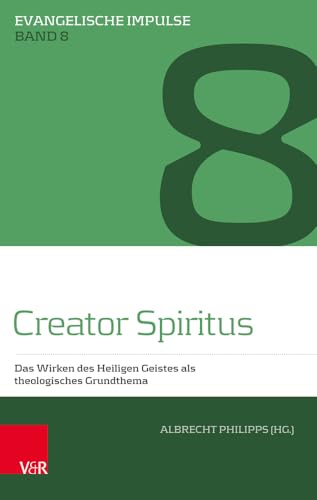 Creator Spiritus: Das Wirken des Heiligen Geistes als theologisches Grundthema (Evangelische Impulse, Band 8) von Vandenhoeck & Ruprecht