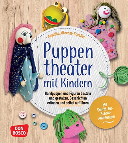 Puppentheater mit Kindern: Handpuppen und Figuren basteln und gestalten, Geschichten erfinden und selbst aufführen. Mit Schritt-für-Schritt-Anleitungen. Alles vom Figurenbau bis zum Theaterspiel. Puppentheater mit Kindern: Handpuppen und Figuren basteln und gestalten, Geschichten erfinden und selbst aufführen. Mit Schritt-für-Schritt-Anleitungen. Alles vom Figurenbau bis zum Theaterspiel.