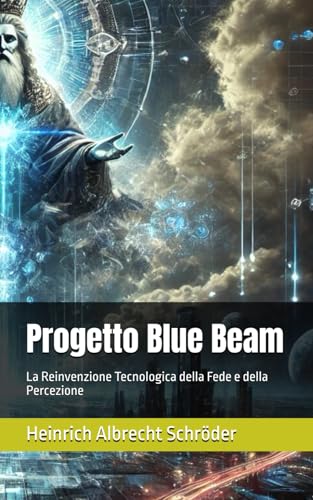 Progetto Blue Beam: La Reinvenzione Tecnologica della Fede e della Percezione von Independently published