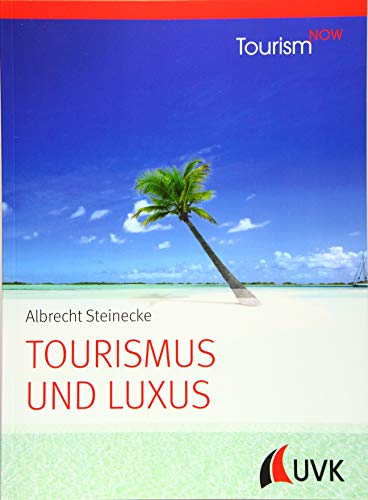 Tourism NOW: Tourismus und Luxus: Luxustourismus von UVK