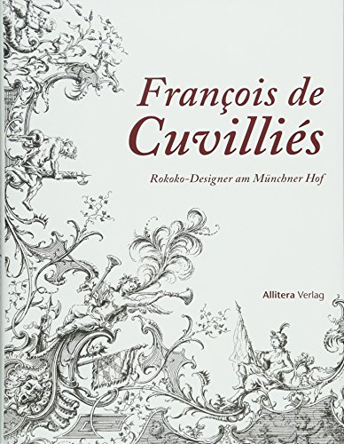 Francois de Cuvilliés: Rokokodesigner am Münchner Hof von BUCH & media