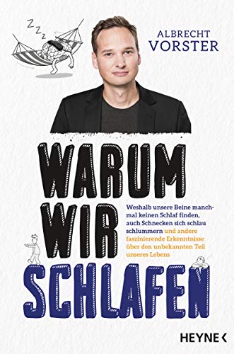 Warum wir schlafen: Weshalb unsere Beine manchmal keinen Schlaf finden, auch Schnecken sich schlau schlummern und andere faszinierende Erkenntnisse über den unbekannten Teil unseres Lebens