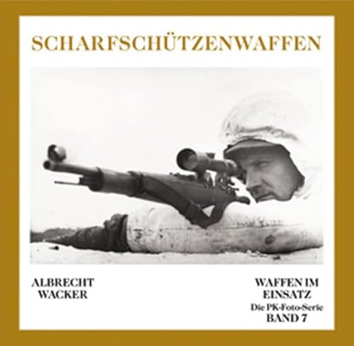 Deutsche Scharfschützenwaffen: Die PK-Foto-Serie Band 7 (Waffen im Einsatz - Die PK-Foto-Serie)