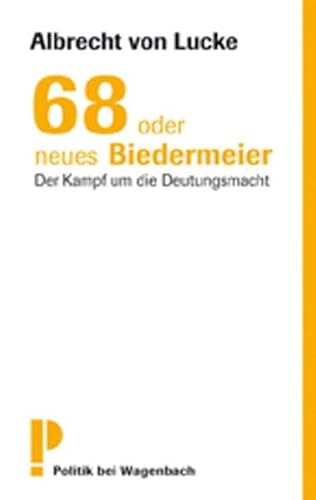 68 oder neues Biedermeier: Der Kampf um die Deutungsmacht: Der Kampf um die Deutungsmacht Originalausgabe von Wagenbach Klaus GmbH
