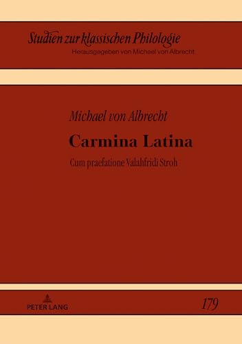 Carmina Latina: Cum praefatione Valahfridi Stroh (Studien zur klassischen Philologie, Band 179) von Peter Lang Gmbh, Internationaler Verlag Der Wissenschaften